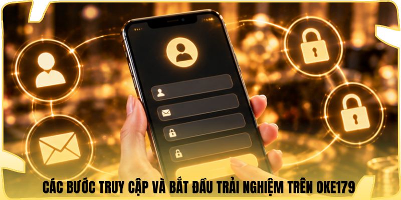 Các bước truy cập và bắt đầu trải nghiệm trên Oke179 