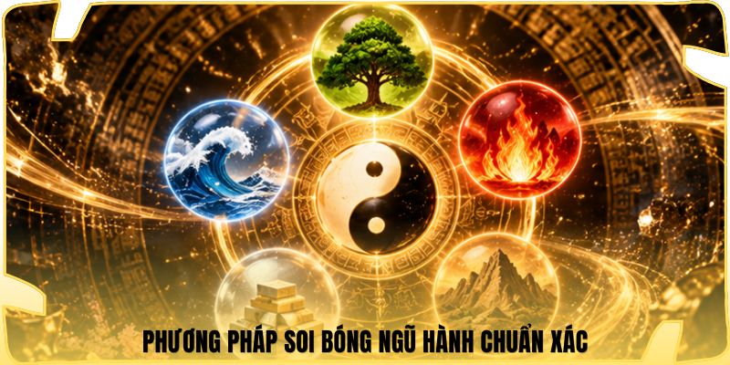 Phương pháp soi bóng ngũ hành chuẩn xác